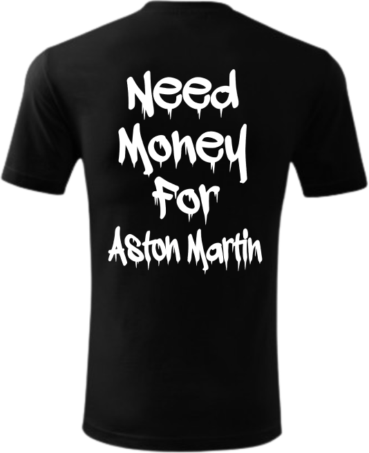 Koszulka Need Money For Aston Martin