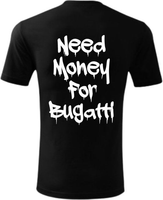 Koszulka Need Money For Bugatti