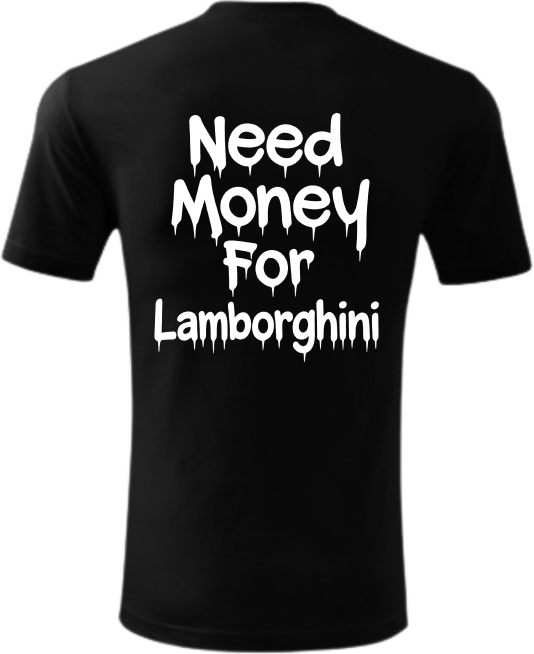 Koszulka Need Money For Lamborghini